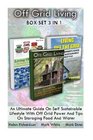 Off Grid Living BOX SET 3 In 1 An Ultimate Guide On Self Sustainable Lifestyle With Off Grid Power And Tips On Storaging Food And Water