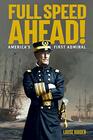 Full Speed Ahead America's First Admiral David Glasgow Farragut