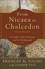 From Nicaea to Chalcedon A Guide to the Literature and Its Background