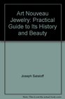 Art Nouveau Jewelry A Practical Guide to Its History and Beauty with Pictures of Over 150 Pieces of Jewelry and a Compendium of Internati