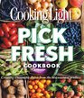 Cooking Light Pick Fresh Cookbook Creating Big Flavors from the Freshest Produce