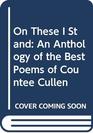 On These I Stand An Anthology of the Best Poems of Countee Cullen