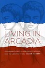 Living in Arcadia Homosexuality Politics and Morality in France from the Liberation to AIDS
