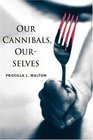 Our Cannibals Ourselves