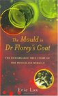 The Mould in Dr Florey's Coat The Remarkable True Story of the Penicillin Miracle