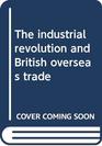 The industrial revolution and British overseas trade