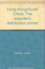 Hong Kong/South China The Exporter's Distribution Primer
