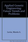 Applied Genetic Engineering Future Trends and Problems