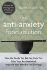 The Anti-anxiety Food Solution: How the Foods You Eat Can Help You Calm Your Anxious Mind, Improve Your Mood, and End Cravings