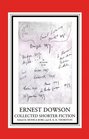 Ernest Dowson Collected Shorter Fiction