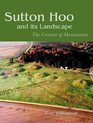 Sutton Hoo and its Landscape The Context of Monuments