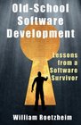 Old School Software Development Lessons from a Software Survivor