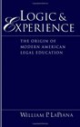 Logic and Experience The Origin of Modern American Legal Education