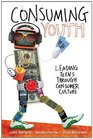 Consuming Youth Leading Teens Through Consumer Culture