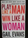 Play Like a Man Win Like a Woman