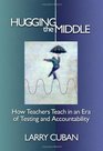 Hugging the Middle  How Teachers Teach in an Era of Testing and Accountability