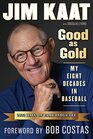 Jim Kaat Good As Gold My Eight Decades in Baseball