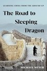 The Road to Sleeping Dragon Learning China from the Ground Up