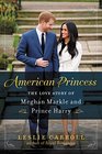 American Princess The Love Story of Meghan Markle and Prince Harry