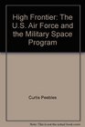 High Frontier The US Air Force and the Military Space Program