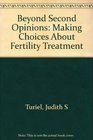 Beyond Second Opinions Making Choices About Fertility Treatment