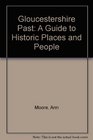 Gloucestershire Past A Guide to Historic Places and People