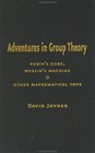 Adventures in Group Theory  Rubik's Cube Merlin's Machine and Other Mathematical Toys
