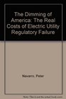 The Dimming of America The Real Costs of Electric Utility Regulatory Failure