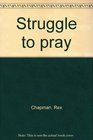 Struggle to pray