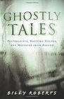 Ghostly Tales Poltergeists Haunted Houses and Messages from Beyond