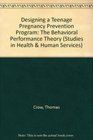 Designing a Teenage Pregnancy Prevention Program The Behavioral Performance Theory