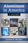Aluminum in America A History