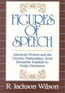 Figures of Speech American Writers and the Literary Marketplace from Benjamin Franklin to Emily Dickinson
