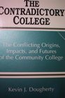The Contradictory College The Conflicting Origins Impacts and Futures of the Community College