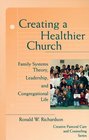Creating a Healthier Church Family Systems Theory Leadership and Congregational Life