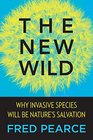 The New Wild Why Invasive Species Will Be Nature's Salvation