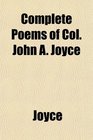 Complete Poems of Col John A Joyce