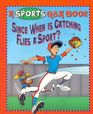 Since When is Catching Flies a Sport? (Sports Q & A Book)