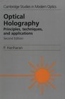Optical Holography  Principles Techniques and Applications