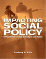 Impacting Social Policy  A Practitioner's Guide to Analysis and Action