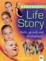 Life Story Birth Growth and Development