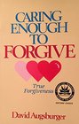 Caring Enough to Forgive--Caring Enough Not to Forgive