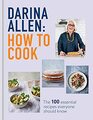How to Cook The 100 Essential Recipes Everyone Should Know