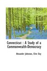 Connecticut A Study of a CommonwealthDemocracy