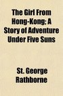 The Girl From HongKong A Story of Adventure Under Five Suns