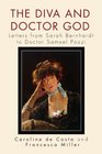 The Diva and Doctor God Letters from Sarah Bernhardt to Doctor Samuel Pozzi