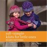 Soft  Simple Knits for Little Ones