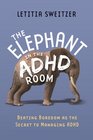The Elephant in the ADHD Room Boredom as a Key to Management of ADHD
