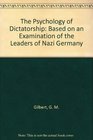 The Psychology of Dictatorship Based on an Examination of the Leaders of Nazi Germany