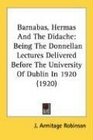 Barnabas Hermas And The Didache Being The Donnellan Lectures Delivered Before The University Of Dublin In 1920